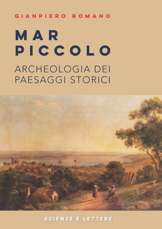 Mar Piccolo. Archeologia dei paesaggi storici - Gianpiero Romano - copertina