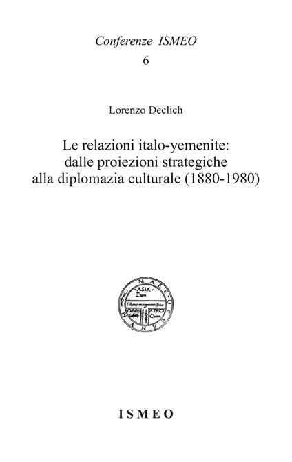 Le relazioni italo-yemenite: dalle proiezioni strategiche alla diplomazia culturale (1880-1980) - Lorenzo Declich - copertina