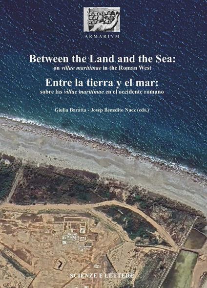 Between the land and the sea: on villae maritimae in the Roman West-Entre la tierra y el mar: sobre las villae maritimae en el occidente romano - Giulia Baratta,Joseph Benedito - copertina
