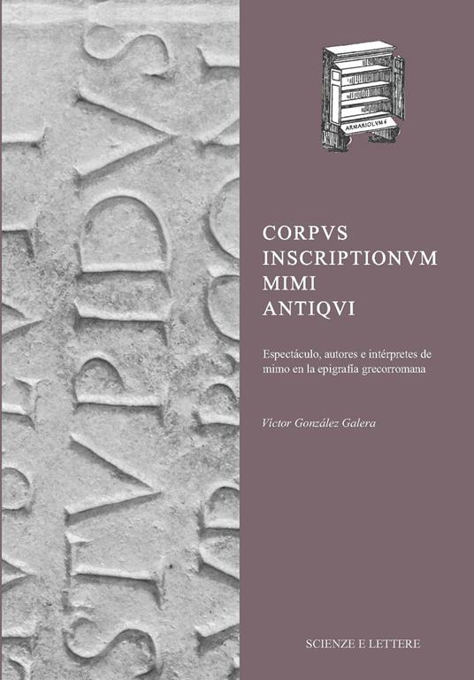 Corpus Inscriptionum Mimi Antiqui Espectáculo, autores e intérpretes de mimo en la epigrafía grecorromana - Víctor González Galera - copertina