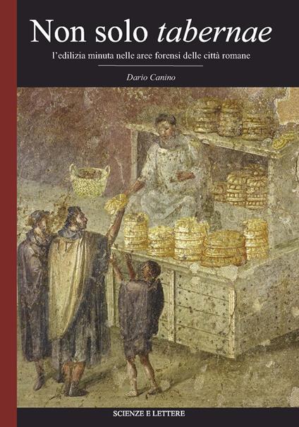 Non solo tabernae. L'edilizia minuta nella aree forensi delle città romane - Dario Canino - copertina