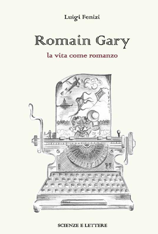 Romain Gary. La vita come romanzo - Luigi Fenizi - copertina