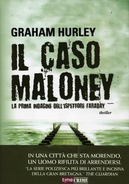 Il caso Maloney. La prima indagine dell'ispettore Joe Faraday - Graham Hurley - copertina