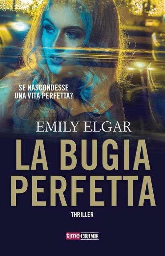 La bugia perfetta - Emily Elgar,Tessa Bernardi - ebook