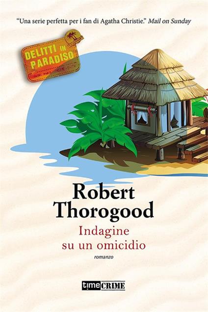 Indagine su un omicidio. Delitti in paradiso. Vol. 1 - Robert Thorogood - ebook