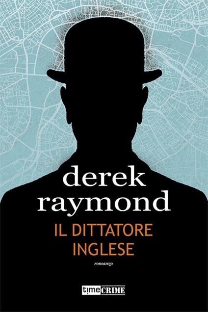 Il dittatore inglese - Derek Raymond,Silvia Petrone - ebook