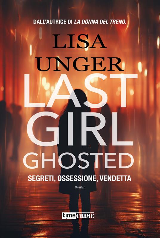 Last girl ghosted. Segreti, ossessione, vendetta - Lisa Unger - copertina