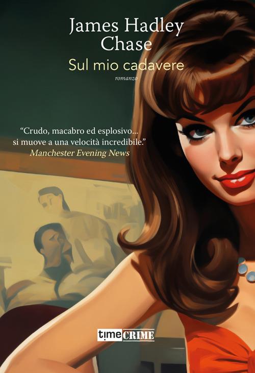 Sul mio cadavere - James Hadley Chase,Fabio Valeriani - ebook