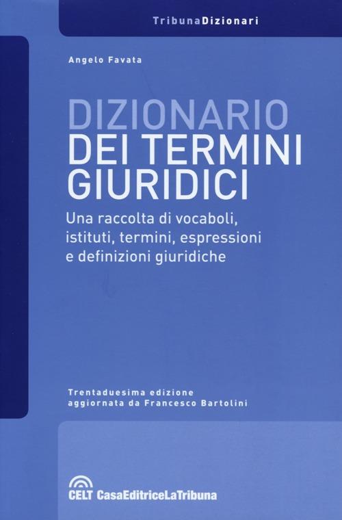 Dizionario dei termini giuridici. Una raccolta di vocaboli, istituti, termini, espressioni e definizioni giuridiche - Angelo Favata - copertina