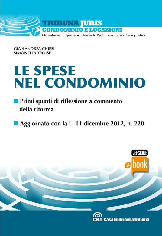 Le spese nel condominio. Primi spunti di riflessione a commento della riforma - Gian Andrea Chiesi,Simonetta Troise - ebook