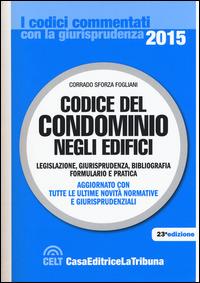 Codice del condominio negli edifici. Legislazione, giurisprudenza, bibliografia, formulario e pratica - Corrado Sforza Fogliani - copertina