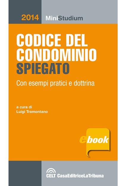 Codice del condominio spiegato con esempi pratici, dottrina e giurisprudenza - Luigi Tramontano - ebook