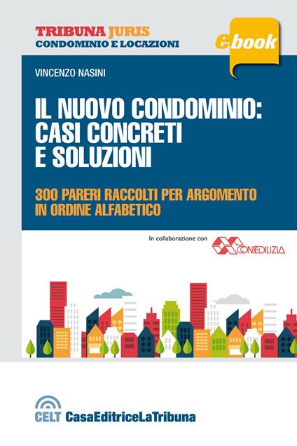 Il nuovo condominio. Casi concreti e soluzioni. 300 pareri raccolti per argomento in ordine alfabetico - Vincenzo Nasini - ebook