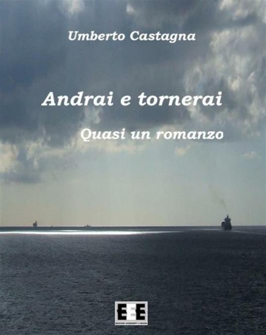 Andrai e tornerai. Quasi un romanzo - Umberto Castagna - ebook
