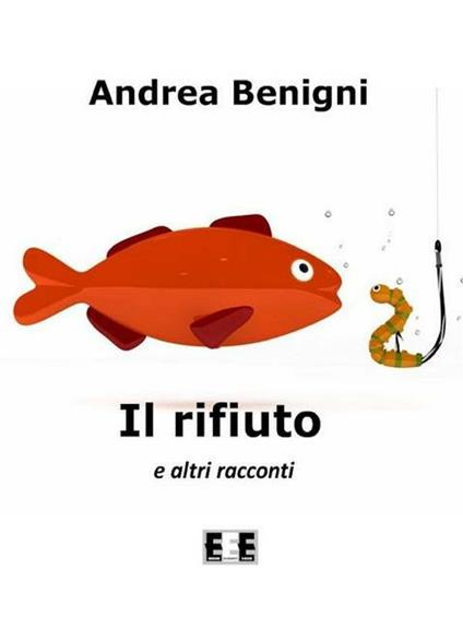 Il rifiuto e altri racconti - Andrea Benigni - ebook