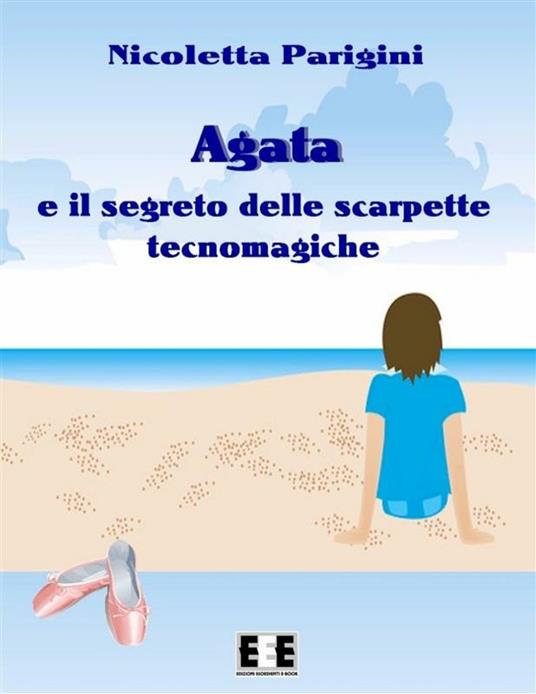 Agata e il segreto delle scarpette tecnomagiche - Nicoletta Parigini - ebook