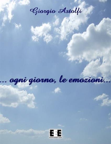 ... Ogni giorno, le emozioni... - Giorgio Astolfi - ebook