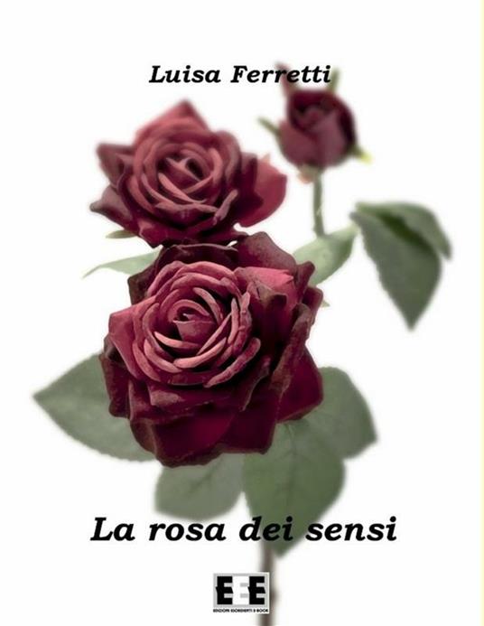 La rosa dei sensi - Luisa Ferretti - ebook