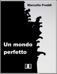 Un mondo perfetto - Marcello Freddi - copertina