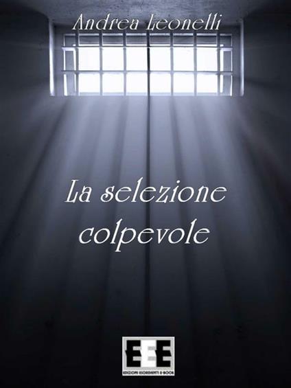 La selezione colpevole - Andrea Leonelli - ebook