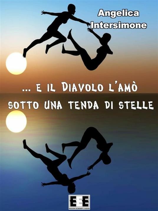 E il diavolo l'amò sotto una tenda di stelle - Angelica Intersimone - ebook