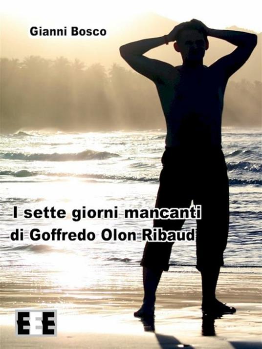 I sette giorni mancanti di Goffredo Olon Ribaud - Gianni Bosco - ebook