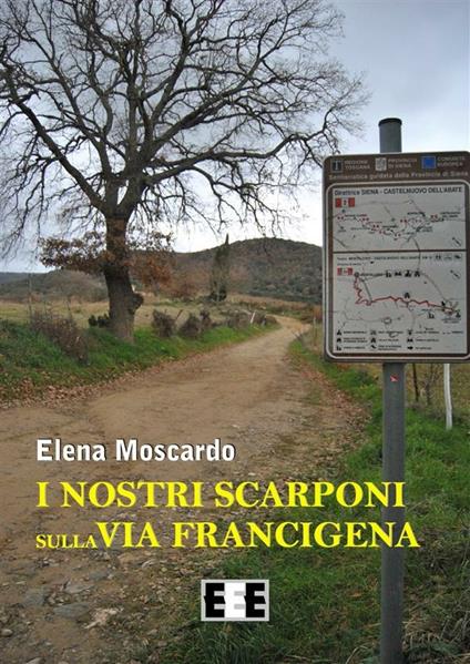 I nostri scarponi sulla Via Francigena - Elena Moscardo - ebook