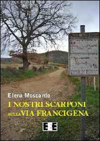 I nostri scarponi sulla via Francigena - Elena Moscardo - copertina