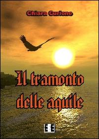 Il tramonto delle aquile - Chiara Curione - copertina