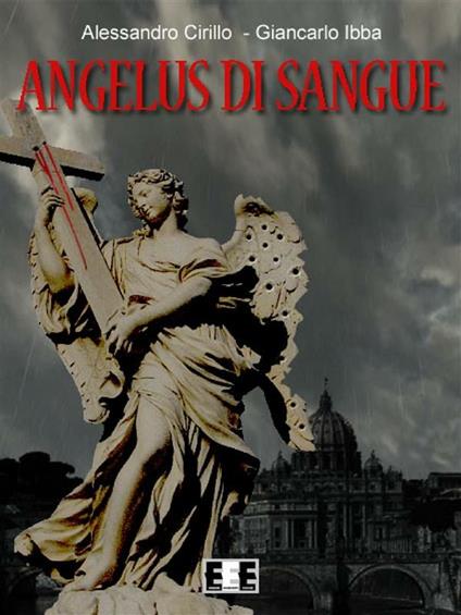 Angelus di sangue - Alessandro Cirillo,Giancarlo Ibba - ebook