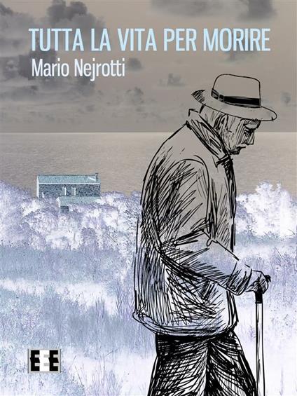 Tutta la vita per morire - Mario Nejrotti - ebook