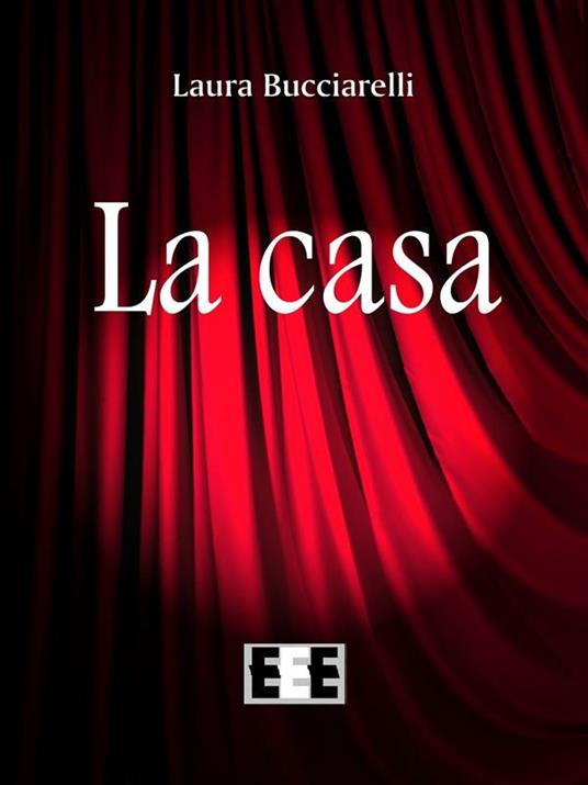 La casa - Laura Bucciarelli - ebook