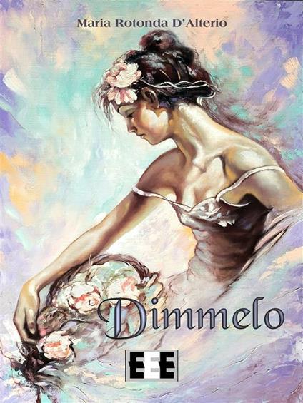 Dimmelo - Maria Rotonda D'Alterio - ebook