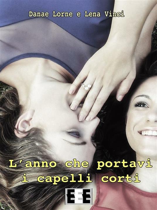 L' anno che portavi i capelli corti - Danae Lorne,Lena Vinci - ebook