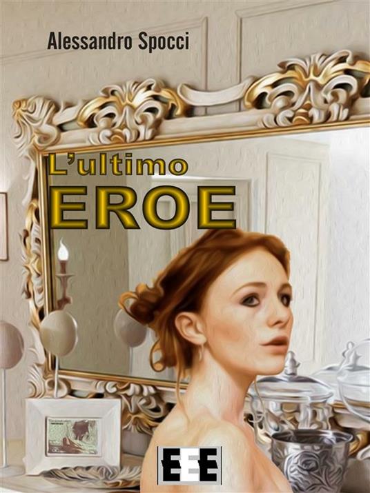 L' ultimo eroe - Alessandro Spocci - ebook