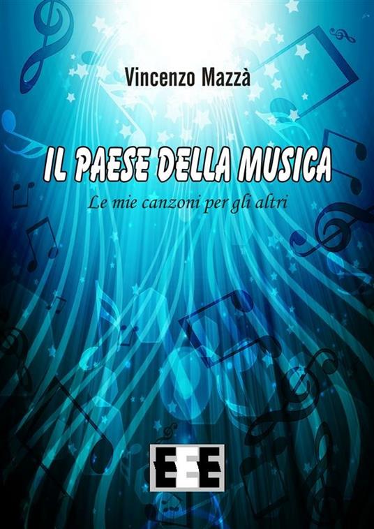 Il paese della musica. Le mie canzoni per gli altri - Vincenzo Mazzà - ebook