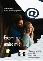 Eccomi qui, amica mia. Ovvero: anche over 40, l'amore è un bel casino!