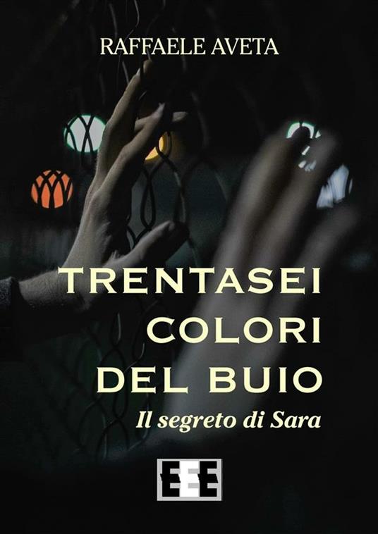 Trentasei colori del buio. Il segreto di Sara - Raffaele Aveta - ebook