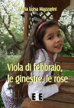 Viola di febbraio, le ginestre, le rose
