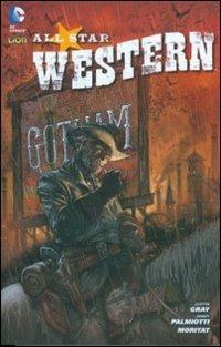 Nessun riposo per il maligno. All star western. Vol. 1 - Justin Gray,Jimmy Palmiotti,Moritat - copertina