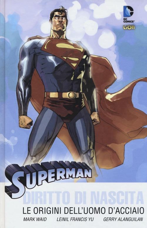 Diritto di nascita. Le origini dell'uomo d'acciaio. Superman - Mark Waid,Leinil Francis Yu - copertina