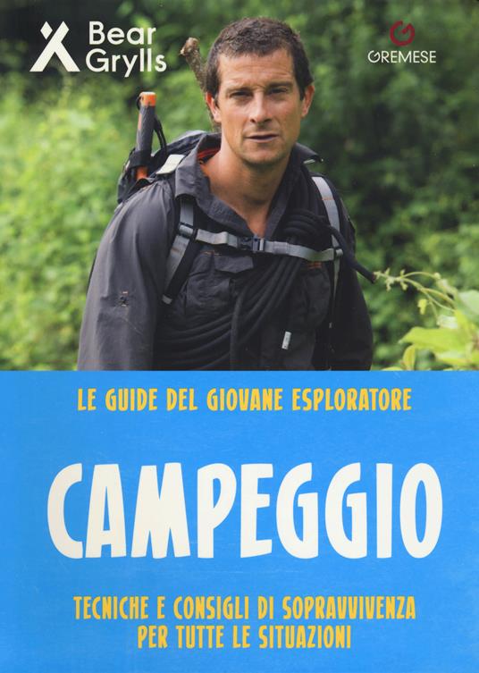 Campeggio. Teniche e consigli di sopravvivenza per tutte le situazioni. Le guide del giovane esploratore - Bear Grylls - copertina