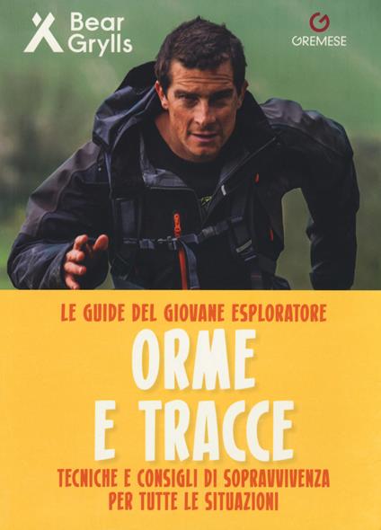 Orme e tracce. Tecniche e consigli di sopravvivenza per tutte le situazioni. Le guide del giovane esploratore. Ediz. a colori - Bear Grylls - copertina