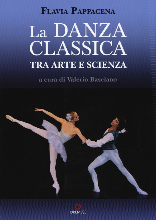 La danza classica tra arte e scienza. Nuova ediz. Con espansione online - Flavia Pappacena - copertina