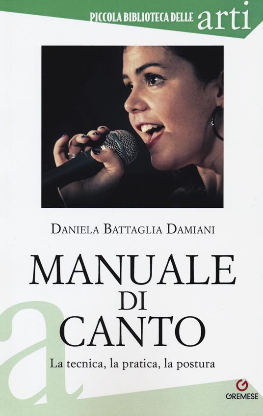 Manuale di canto. La tecnica, la pratica, la postura - Daniela Battaglia Damiani - copertina