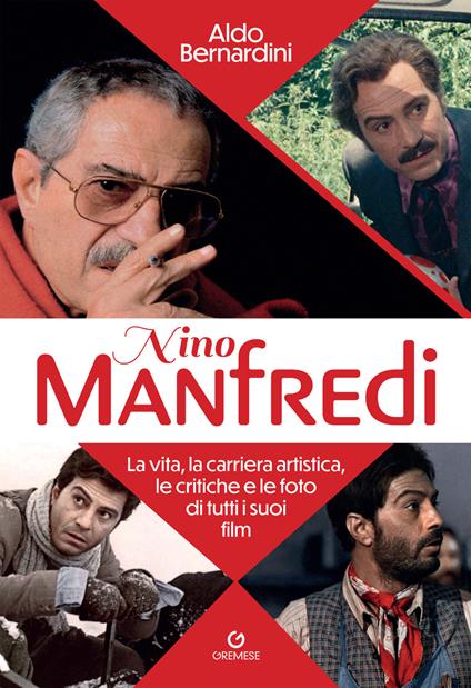 Nino Manfredi. La vita, la carriera artistica, le critiche e le foto di tutti i suoi film - Aldo Bernardini - copertina