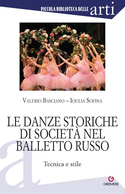 Le danze storiche di società nel balletto russo. Tecnica e stile - Valerio Basciano,Ioulia Sofina - copertina