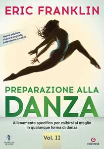 Libro Preparazione alla danza. Allineamento specifico per esibirsi al meglio in qualunque tipo di danza. Vol. 2 Eric Franklin
