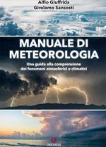 Manuale di meteorologia. Una guida alla comprensione dei fenomeni atmosferici e climatici