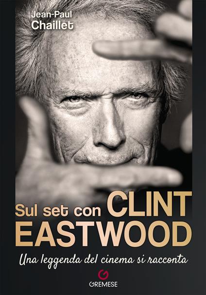 Sul set con Clint Eastwood. Una leggenda del cinema si racconta - Jean-Paul Chaillet - copertina